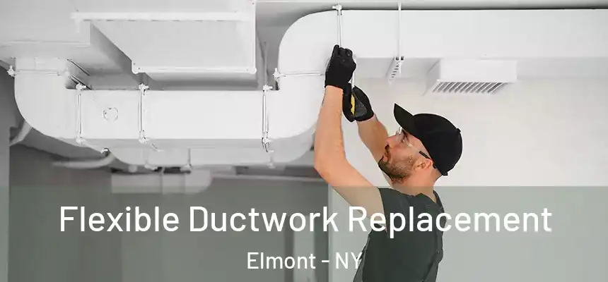  Flexible Ductwork Replacement Elmont - NY