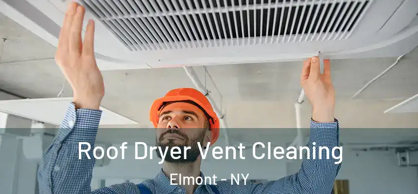  Roof Dryer Vent Cleaning Elmont - NY